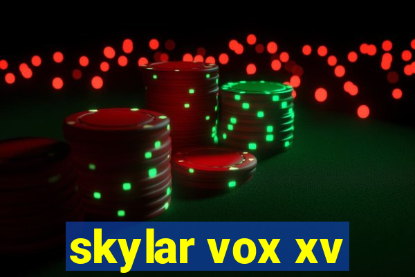 skylar vox xv